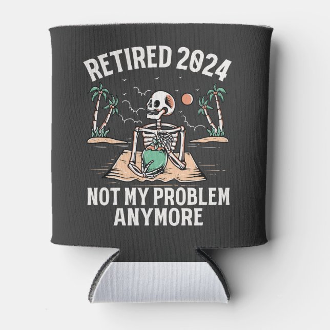 Retired 2024 Not My Problem Anymore Retirement Can Cooler (Front)