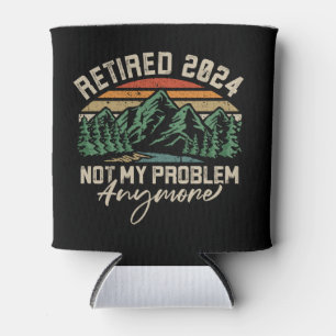 Retired 2024 Not My Problem Anymore Retirement Can Cooler
