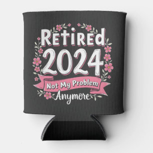Retired 2024 Not my Problem Anymore Retirement  Can Cooler