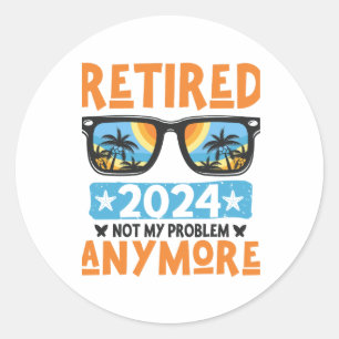 Retired 2024 Not My Problem Anymore Retirement Classic Round Sticker