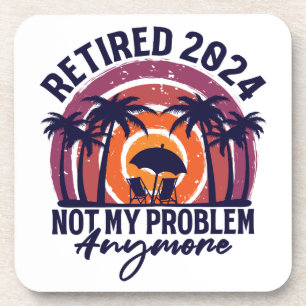 Retired 2024 Not My Problem Anymore Retirement Coaster