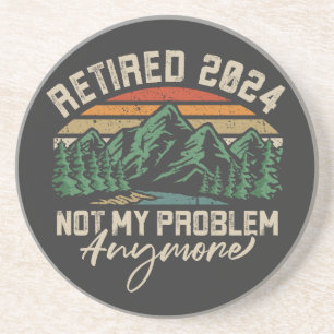 Retired 2024 Not My Problem Anymore Retirement Coaster