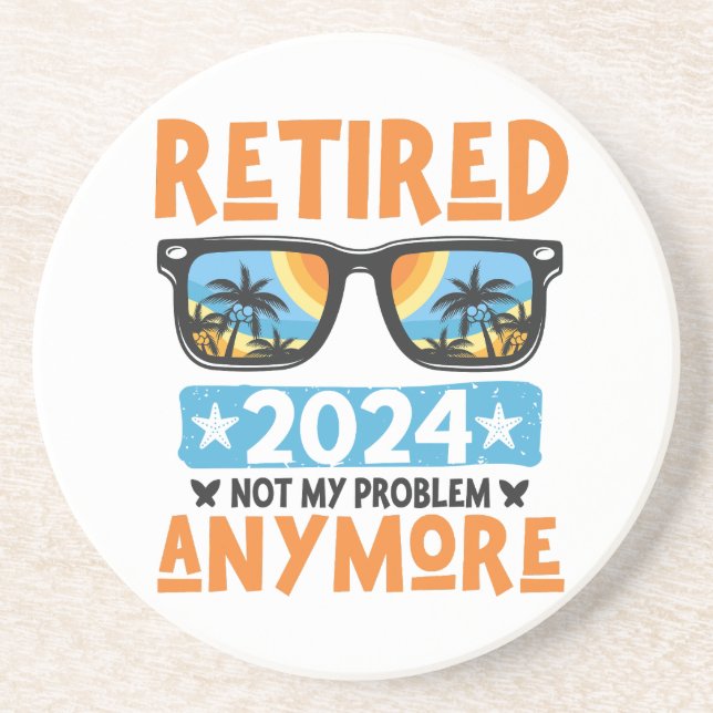 Retired 2024 Not My Problem Anymore Retirement Coaster (Front)