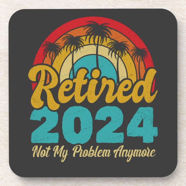 Retired 2024 Not My Problem Anymore Retirement Coaster (Front)