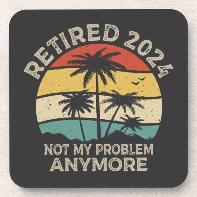 Retired 2024 Not My Problem Anymore Retirement Coaster (Front)