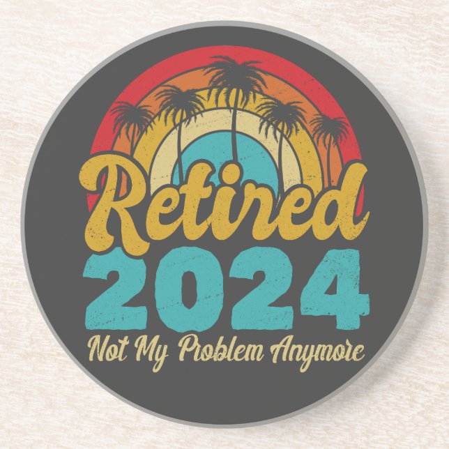 Retired 2024 Not My Problem Anymore Retirement Coaster (Front)