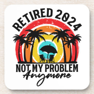 Retired 2024 Not My Problem Anymore Retirement Coaster