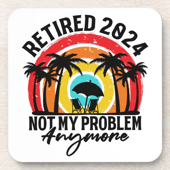 Retired 2024 Not My Problem Anymore Retirement Coaster (Front)