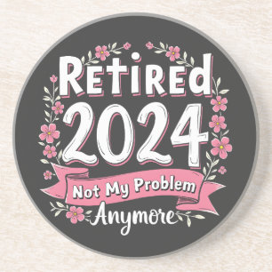 Retired 2024 Not my Problem Anymore Retirement  Coaster