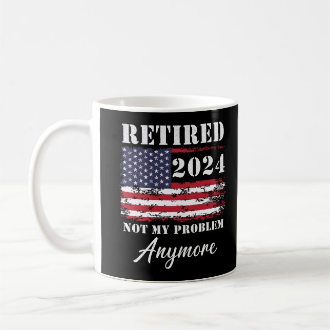 Retired 2024 Not My Problem Anymore Retirement Coffee Mug (Left)