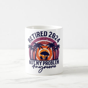 Retired 2024 Not My Problem Anymore Retirement Coffee Mug