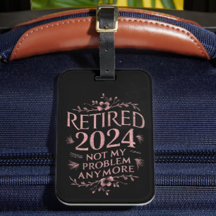 Retired 2024 Not My Problem Anymore Retirement  Luggage Tag