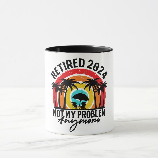 Retired 2024 Not My Problem Anymore Retirement Mug (Center)
