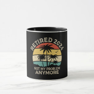 Retired 2024 Not My Problem Anymore Retirement Mug
