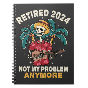 Retired 2024 Not My Problem Anymore Retirement Notebook