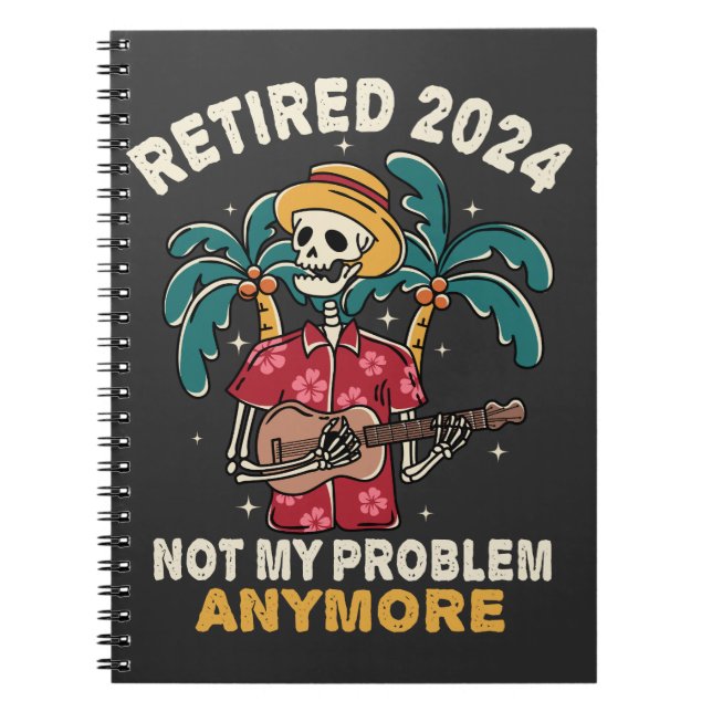 Retired 2024 Not My Problem Anymore Retirement Notebook (Front)