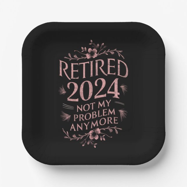 Retired 2024 Not My Problem Anymore Retirement  Paper Plate (Front)