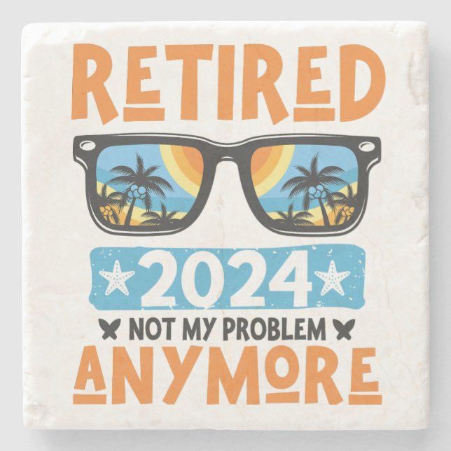 Retired 2024 Not My Problem Anymore Retirement Stone Coaster (Front)