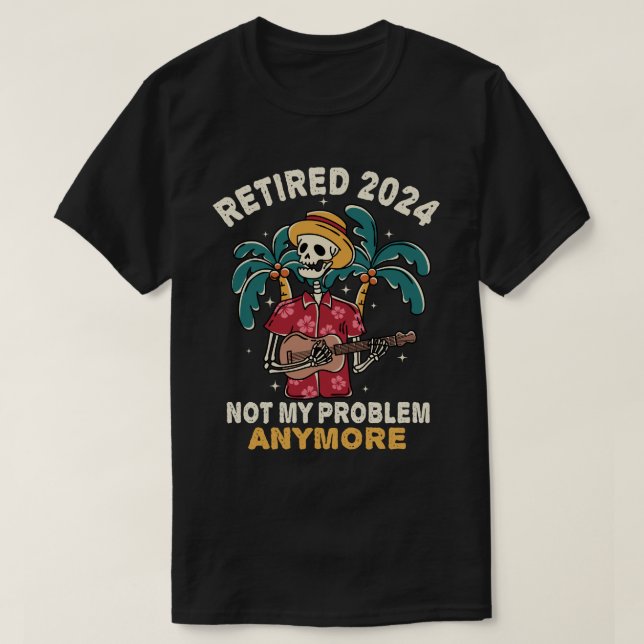 Retired 2024 Not My Problem Anymore Retirement T-Shirt (Design Front)