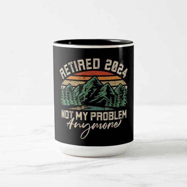 Retired 2024 Not My Problem Anymore Retirement Two-Tone Coffee Mug (Center)