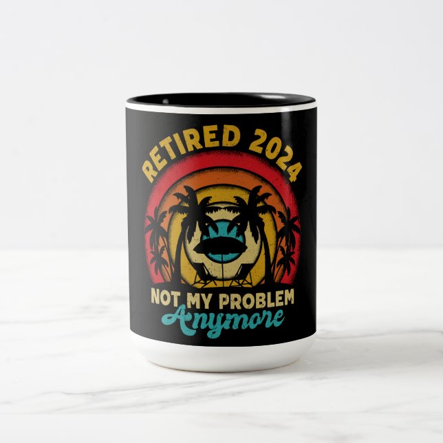 Retired 2024 Not My Problem Anymore Retirement Two-Tone Coffee Mug (Center)