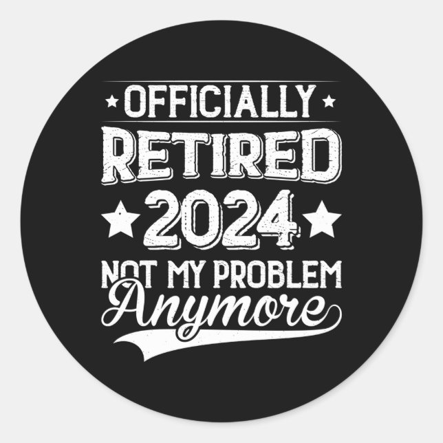 Retired 2024 Not My Problem Anymore Retiret Classic Round Sticker (Front)