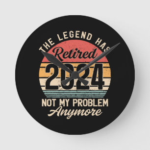 Retired 2024 Not My Problem Anymore Round Clock