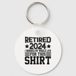 Retired 2024 Retirement Worked Whole Life For This Keychain