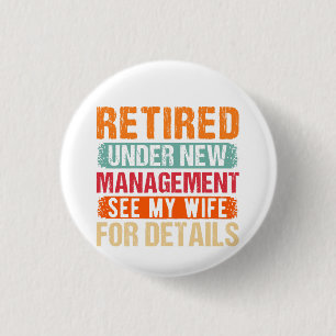 Retired 2024 Under New Management See Wife For Det 1 Inch Round Button