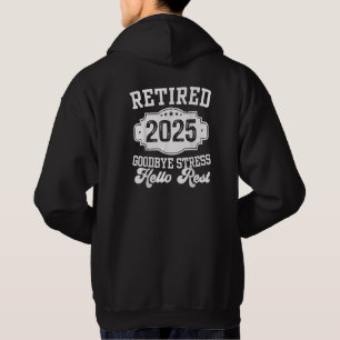 Retired 2025 Goodbye Stress Hello Rest Retirement  Hoodie