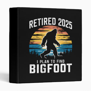 Retired 2025 I Plan To Find Bigfoot Retirement Binder