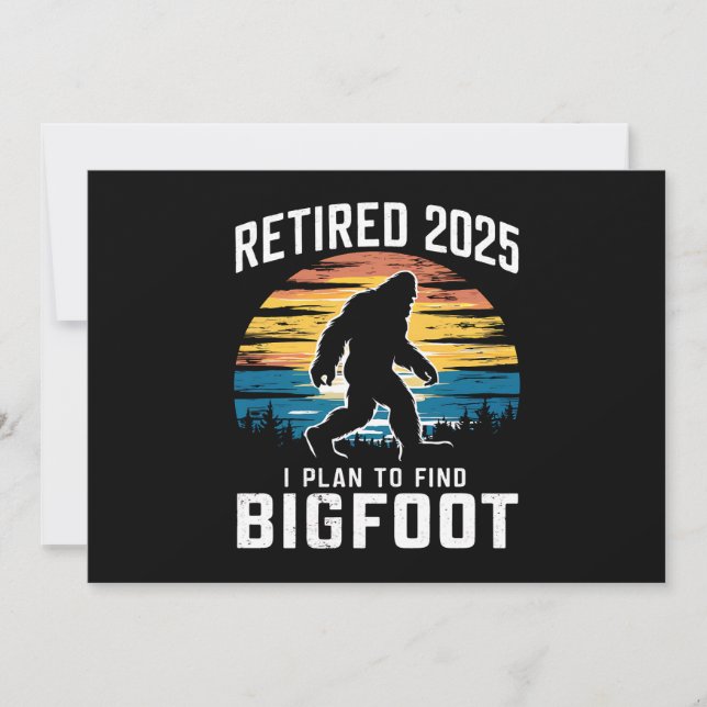 Retired 2025 I Plan To Find Bigfoot Retirement Invitation (Front)