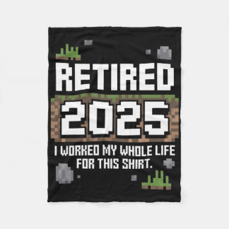 Retired 2025 I Worked My Whole Life For This Retir Fleece Blanket