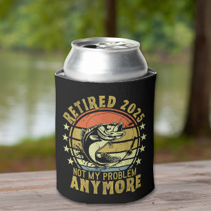 Retired 2025 Not my Problem Any More, Fishing Can Cooler