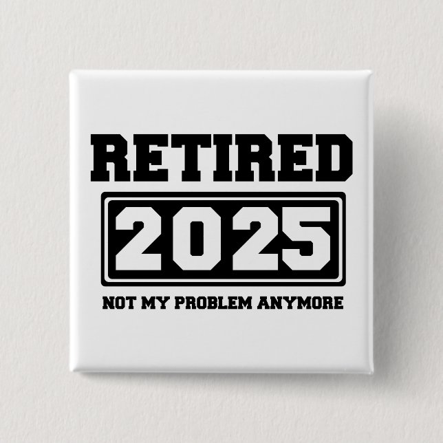 Retired 2025 Not My Problem Anymore 2 Inch Square Button (Front)