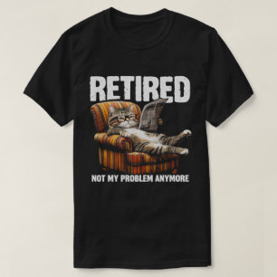 Retired 2025 Not My Problem Anymore Funny Cat  T-Shirt
