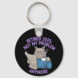 Retired 2025: Not My Problem Anymore Funny Keychain