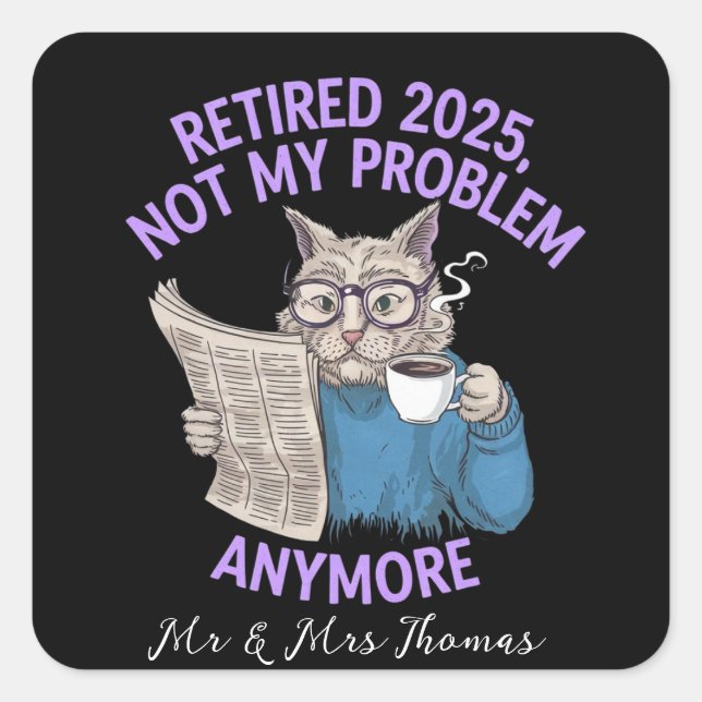 Retired 2025: Not My Problem Anymore Funny  Square Sticker (Front)