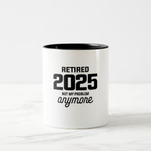 Retired 2025 Not My Problem Anymore Funny Two-Tone Coffee Mug
