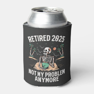 Retired 2025 Not My Problem Anymore Retirement Can Cooler