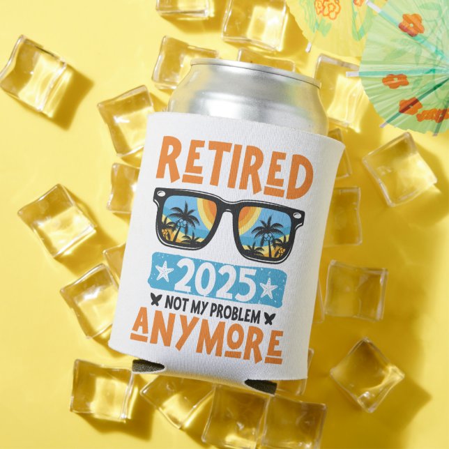 Retired 2025 Not My Problem Anymore Retirement Can Cooler (In Situ Summer)