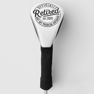 Retired 2025 Not My Problem Anymore Retirement Golf Head Cover