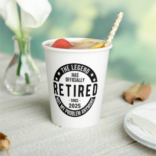 Retired 2025 Not My Problem anymore - Retirement  Paper Cups