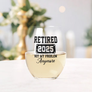 Retired 2025 Not My Problem Anymore Retirement Stemless Wine Glass