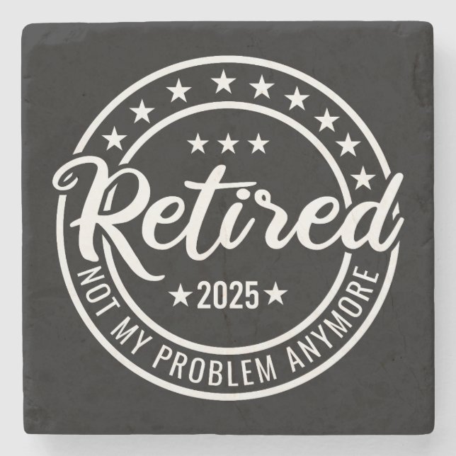 Retired 2025 Not My Problem Anymore Retirement Stone Coaster (Front)