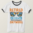 Retired 2025 Not My Problem Anymore Retirement