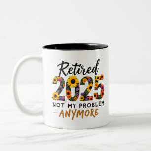 Retired 2025 Not My Problem Anymore Retirement Two-Tone Coffee Mug