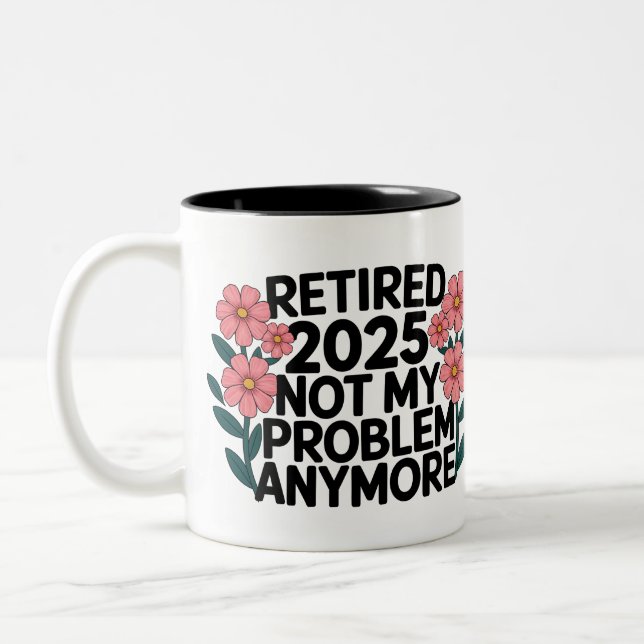 Retired 2025 Not My Problem Anymore Retirement Two-Tone Coffee Mug (Left)