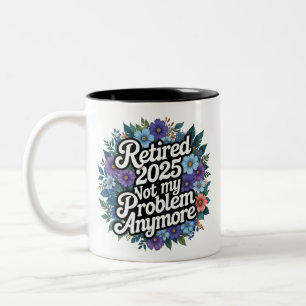 Retired 2025 Not My Problem Anymore Retirement Two-Tone Coffee Mug