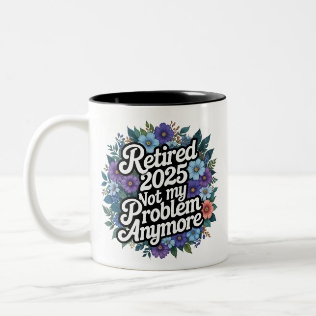 Retired 2025 Not My Problem Anymore Retirement Two-Tone Coffee Mug (Left)